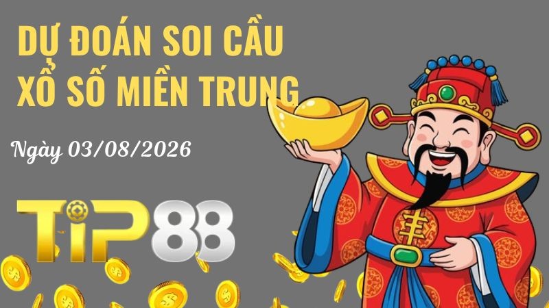 TIP88 Dự Đoán Soi Cầu Xổ Số Miền Trung Ngày 03/08/2026 - Chọn Số Cực Đúng
